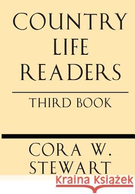 Country Life Readers: Third Book Cora Wilson Stewart 9781628453348