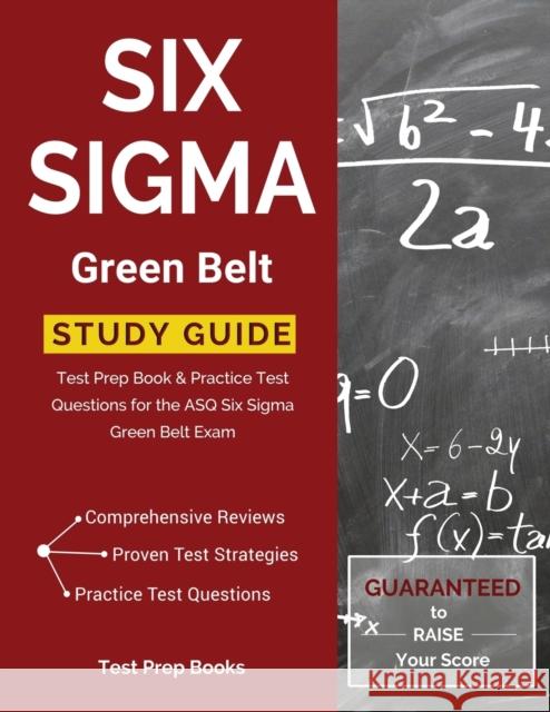Six Sigma Green Belt Study Guide: Test Prep Book & Practice Test Questions for the ASQ Six Sigma Green Belt Exam Test Prep Books 9781628454161 Test Prep Books