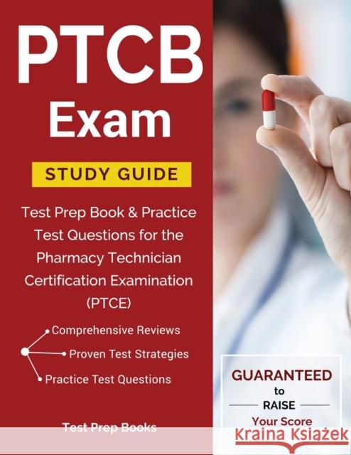 PTCB Exam Study Guide: Test Prep Book & Practice Test Questions for the Pharmacy Technician Certification Examination (PTCE) Test Prep Books 9781628454420 Test Prep Books