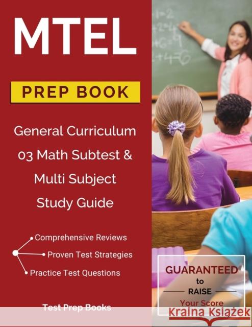 MTEL General Curriculum 03 Math Subtest & Multi Subject Study Guide Prep Book Mtel General Curriculum Prep Team 9781628454512 Test Prep Books