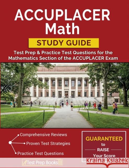 ACCUPLACER Math Study Guide: Test Prep & Practice Test Questions for the Mathematics Section of the ACCUPLACER Exam Test Prep Books 9781628454628