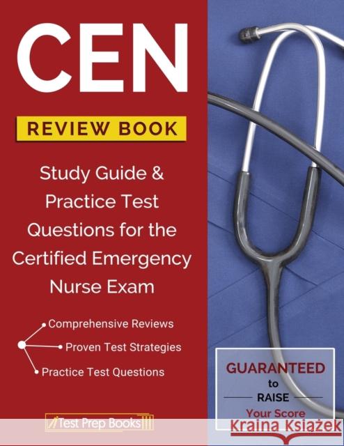 CEN Review Book: Study Guide & Practice Test Questions for the Certified Emergency Nurse Exam Nursing Certification Prep Manual Team 9781628454765 Test Prep Books