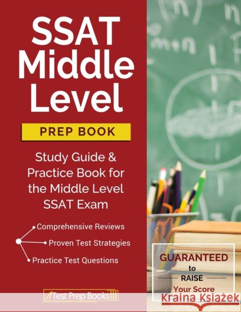 SSAT Middle Level Prep Book: Study Guide & Practice Book for the Middle Level SSAT Exam Test Prep Books 9781628454864 Test Prep Books