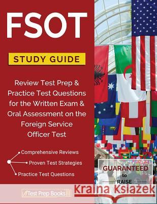 Fsot Study Guide Review: Test Prep & Practice Test Questions for the Written Exam & Oral Assessment on the Foreign Service Officer Test Fsot Test Prep Team 9781628454918 