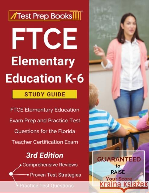 FTCE Elementary Education K-6 Study Guide: FTCE Elementary Education Exam Prep and Practice Test Questions for the Florida Teacher Certification Exam [3rd Edition] Tpb Publishing 9781628457070