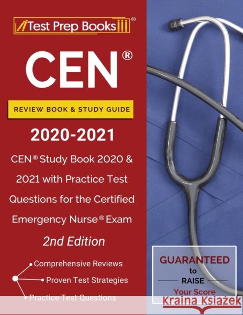 CEN Review Book and Study Guide 2020-2021: CEN Study Book 2020 and 2021 with Practice Test Questions for the Certified Emergency Nurse Exam [2nd Editi Test Prep Books 9781628457131 Test Prep Books