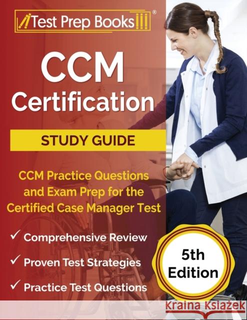 CCM Certification Study Guide: CCM Practice Questions and Exam Prep for the Certified Case Manager Test [5th Edition] Joshua Rueda 9781628457209 Test Prep Books