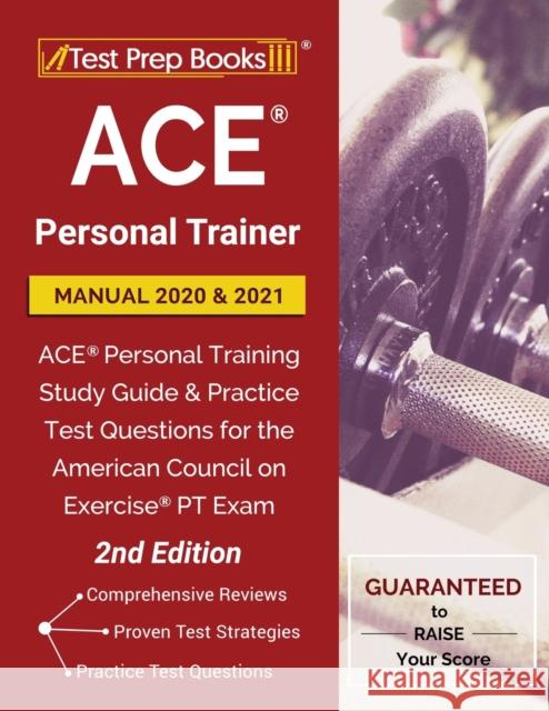 ACE Personal Trainer Manual 2020 and 2021: ACE Personal Training Study Guide and Practice Test Questions for the American Council on Exercise PT Exam [2nd Edition] Test Prep Books 9781628457353