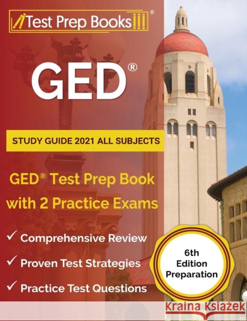 GED Study Guide 2021 All Subjects: GED Test Prep Book with 2 Practice Exams [6th Edition Preparation] Joshua Rueda 9781628457421 Test Prep Books