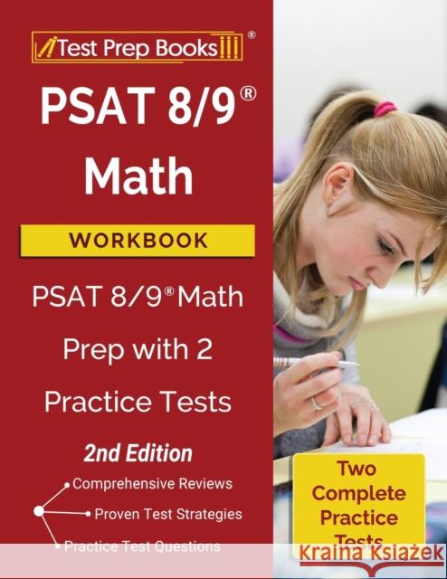 PSAT 8/9 Math Workbook: PSAT 8/9 Math Prep with 2 Practice Tests [2nd Edition] Test Prep Books 9781628457605 Test Prep Books