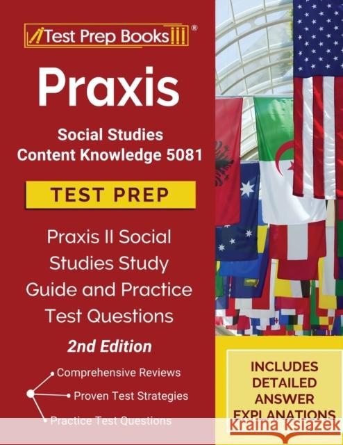 Praxis Social Studies Content Knowledge 5081 Test Prep: Praxis II Social Studies Study Guide and Practice Test Questions [2nd Edition] Tpb Publishing 9781628457681 Test Prep Books