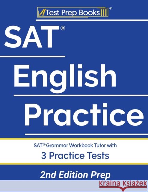 SAT English Practice: SAT Grammar Workbook Tutor with 3 Practice Tests [2nd Edition Prep] Tpb Publishing 9781628458152 Test Prep Books