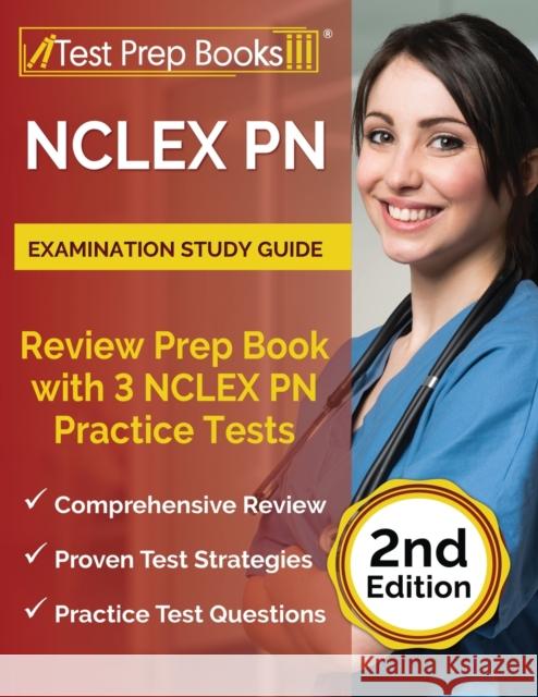 NCLEX PN Examination Study Guide: Review Prep Book with 3 NCLEX PN Practice Tests [2nd Edition] Joshua Rueda 9781628458176 Test Prep Books