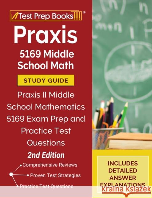 Praxis 5169 Middle School Math Study Guide: Praxis II Middle School Mathematics 5169 Exam Prep and Practice Test Questions [2nd Edition] Tpb Publishing 9781628458497 Test Prep Books