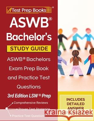 ASWB Bachelor's Study Guide: ASWB Bachelors Exam Prep Book and Practice Test Questions [3rd Edition LSW Prep] Tpb Publishing 9781628458831 Test Prep Books