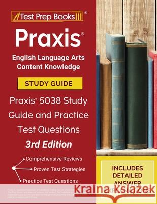 Praxis English Language Arts Content Knowledge Study Guide: Praxis 5038 Study Guide and Practice Test Questions [3rd Edition] Tpb Publishing 9781628458893 Test Prep Books