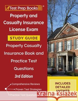 Property and Casualty Insurance License Exam Study Guide: Property Casualty Insurance Book and Practice Test Questions [3rd Edition] Tpb Publishing 9781628459180 Test Prep Books