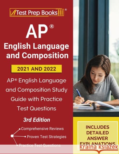 AP English Language and Composition 2021 - 2022: AP English Language and Composition Study Guide with Practice Test Questions [3rd Edition] Tpb Publishing 9781628459289