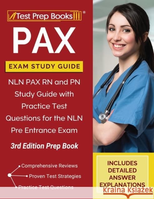 PAX Exam Study Guide: NLN PAX RN and PN Study Guide with Practice Test Questions for the NLN Pre Entrance Exam [3rd Edition Prep Book] Tpb Publishing 9781628459487 Test Prep Books