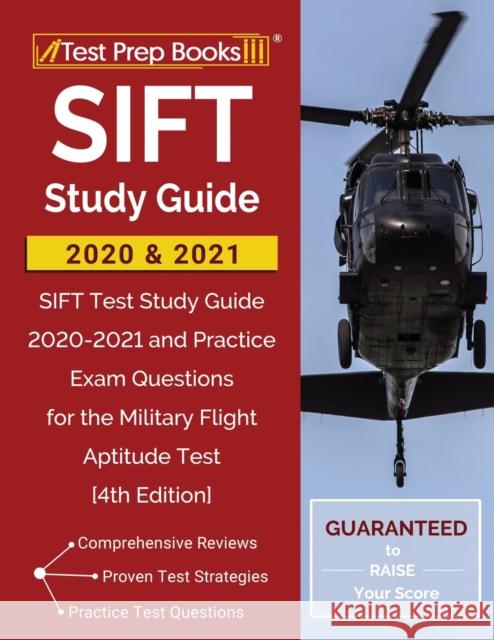 SIFT Study Guide 2020 and 2021: SIFT Test Study Guide 2020-2021 and Practice Exam Questions for the Military Flight Aptitude Test [4th Edition] Test Prep Books 9781628459630 Test Prep Books
