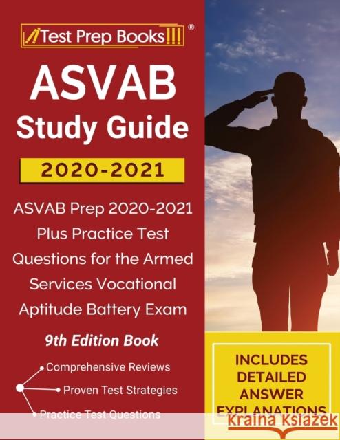 ASVAB Study Guide 2020-2021: ASVAB Prep 2020-2021 Plus Practice Test Questions for the Armed Services Vocational Aptitude Battery Exam [9th Edition Book] Tpb Publishing 9781628459708 Test Prep Books