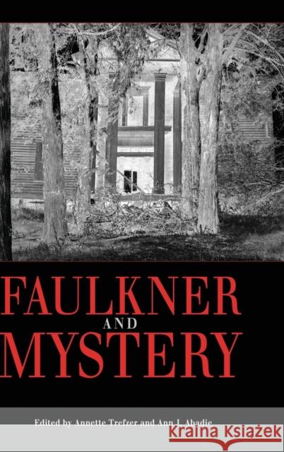 Faulkner and Mystery Annette Trefzer Ann J. Abadie 9781628460292 University Press of Mississippi