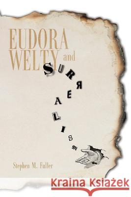 Eudora Welty and Surrealism Stephen M. Fuller 9781628460551 University Press of Mississippi