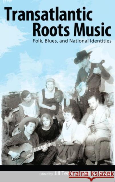 Transatlantic Roots Music: Folk, Blues, and National Identities Terry, Jill 9781628460643 University Press of Mississippi