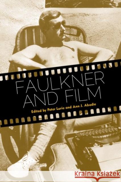 Faulkner and Film Peter Lurie Ann J. Abadie 9781628461015 University Press of Mississippi