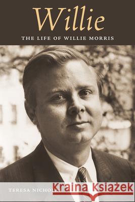 Willie: The Life of Willie Morris Teresa Nicholas 9781628461053 University Press of Mississippi