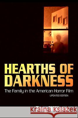 Hearths of Darkness: The Family in the American Horror Film, Updated Edition Williams, Tony 9781628461077 University Press of Mississippi