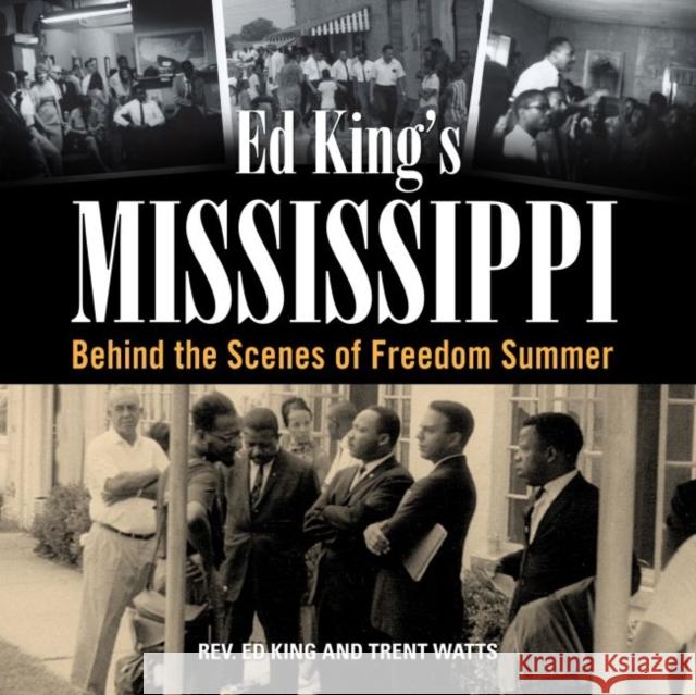 Ed King's Mississippi: Behind the Scenes of Freedom Summer Ed King Trent Watts 9781628461152
