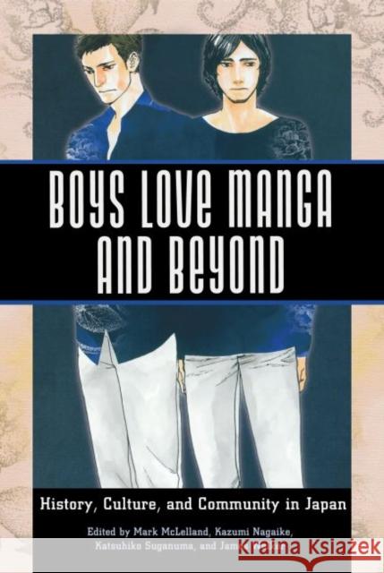 Boys Love Manga and Beyond: History, Culture, and Community in Japan McLelland, Mark 9781628461190 University Press of Mississippi