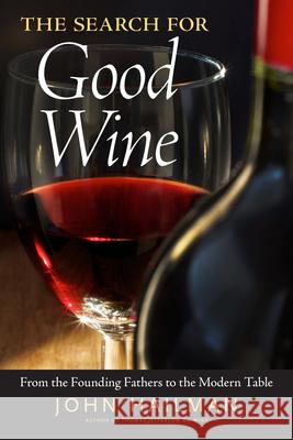 The Search for Good Wine: From the Founding Fathers to the Modern Table John Hailman 9781628461367 University Press of Mississippi