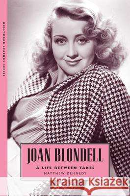 Joan Blondell: A Life Between Takes Matthew Kennedy 9781628461817 University Press of Mississippi