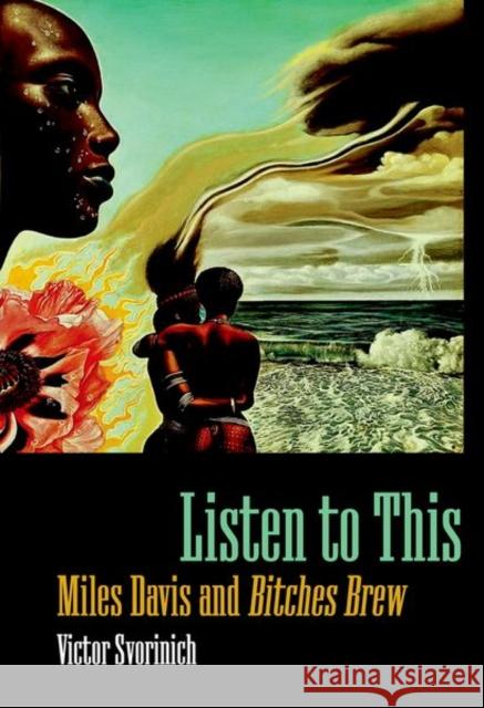 Listen to This: Miles Davis and Bitches Brew Svorinich, Victor 9781628461947 University Press of Mississippi