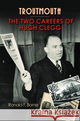 Troutmouth: The Two Careers of Hugh Clegg Ronald F. Borne 9781628462081 University Press of Mississippi