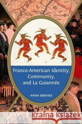 Franco-American Identity, Community, and La Guiannee Anna Servaes 9781628462104