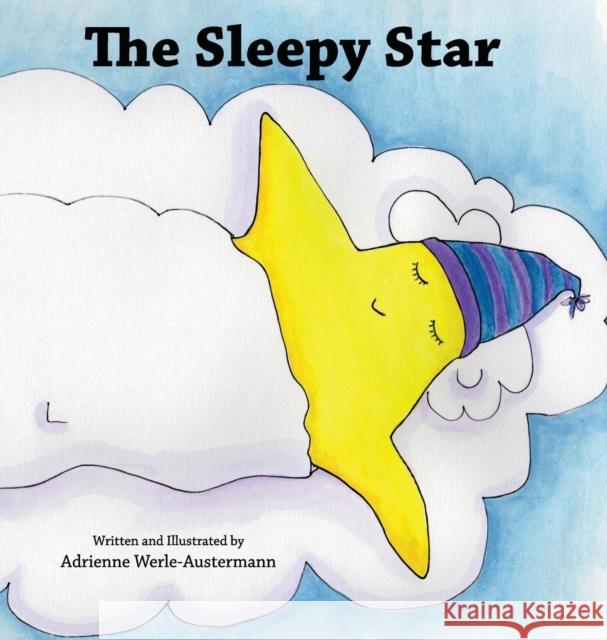 The Sleepy Star Adrienne Werle-Austermann Adrienne Werle-Austermann 9781628474084 1414 Publishing