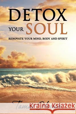 Detox Your Soul Renovate Your Mind, Body, and Spirit Tamar House 9781628474244