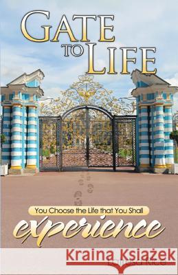 Gate to Life - You Choose the Life That You Shall Experience Latresa Rice 9781628474497 220 Communications