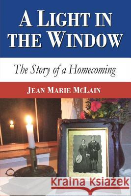 A Light in the Window: The Story of a Homecoming Jean Marie McLain 9781628478877 Groundbreaking Press