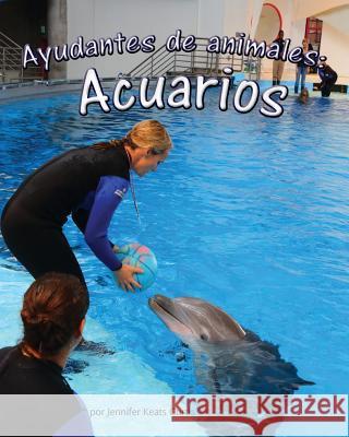 Ayudantes de Animales: Acuarios (Animal Helpers: Aquariums) Curtis, Jennifer Keats 9781628552218 Sylvan Dell Publishing