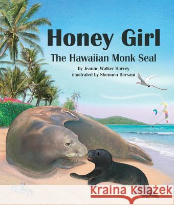Honey Girl: The Hawaiian Monk Seal Jeanne Walker Harvey Shennen Bersani 9781628559217