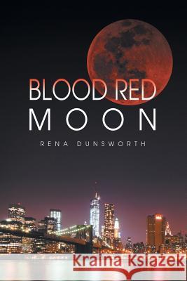 The Blood Red Moon Rena Dunsworth 9781628570533 Strategic Book Publishing