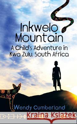 Inkwelo Mountain: A Child's Adventure in Kwa Zulu, South Africa Cumberland, Wendy 9781628571356 Strategic Book Publishing