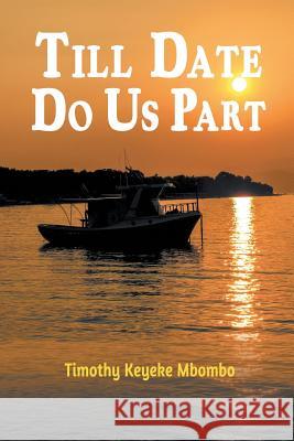 Till Date Do Us Part Timothy Keyeke Mbombo 9781628571660 Strategic Book Publishing & Rights Agency, LL