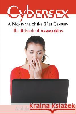 Cybersex: A Nightmare of the 21st Century-The Rebirth of Armageddon Abdulazeez Henry Musa 9781628572148 Strategic Book Publishing