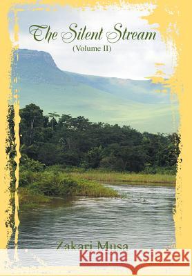 The Silent Stream (Volume II) Zakari Musa 9781628572513