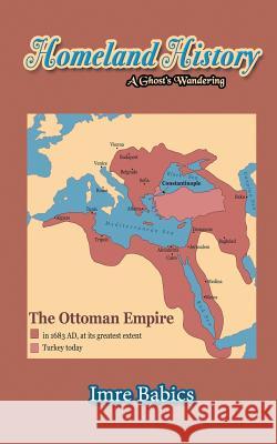 Homeland History: A Ghost's Wandering Imre Babics 9781628573138 Strategic Book Publishing & Rights Agency, LL